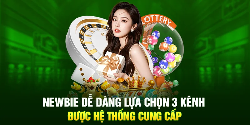 Newbie dễ dàng lựa chọn 3 kênh được hệ thống cung cấp